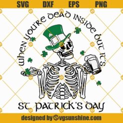Skeleton St Patricks Day Svg, When you're dead inside but it's patricks day Svg, Irish Svg, Leprechaun Hat Svg, Funny St Patricks Day Svg