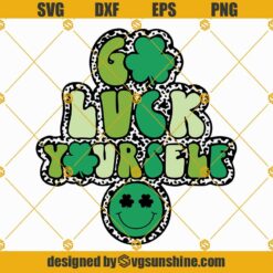 Go Luck Yourself Svg, Smiley Face Svg, Lucky Svg, St. Patrick's Day Svg Png Dxf Eps Cut Files Designs For Shirts