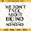 We Don't Talk About Bruno No No No SVG, Bruno SVG PNG DXF EPS Cricut Silhouette