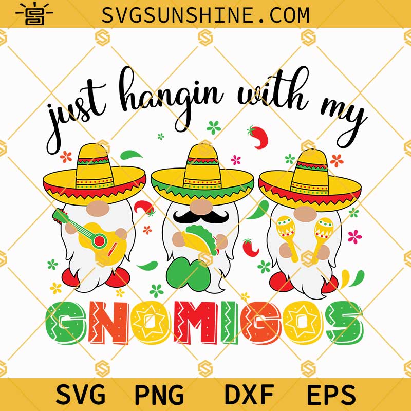 Just Hangin With My Gnomigos SVG, Mexican Gnomes Fiesta SVG, Happy Cinco De Mayo SVG, Gnomigo Mexican SVG, Cinco De Mayo Shirt