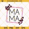 Mama SVG, Leopard Mama SVG, Mothers Day Shirt SVG, Cheetah Mama SVG, Mama Square SVG, Mama Shirt SVG