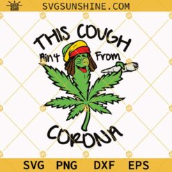 This Cough Ain’t From Corona Svg, Marijuana Svg, Smoke Weed Svg, Stoner Svg, Hippie Svg, Cannabis Svg, 420 Svg, Cannabis Lover Svg