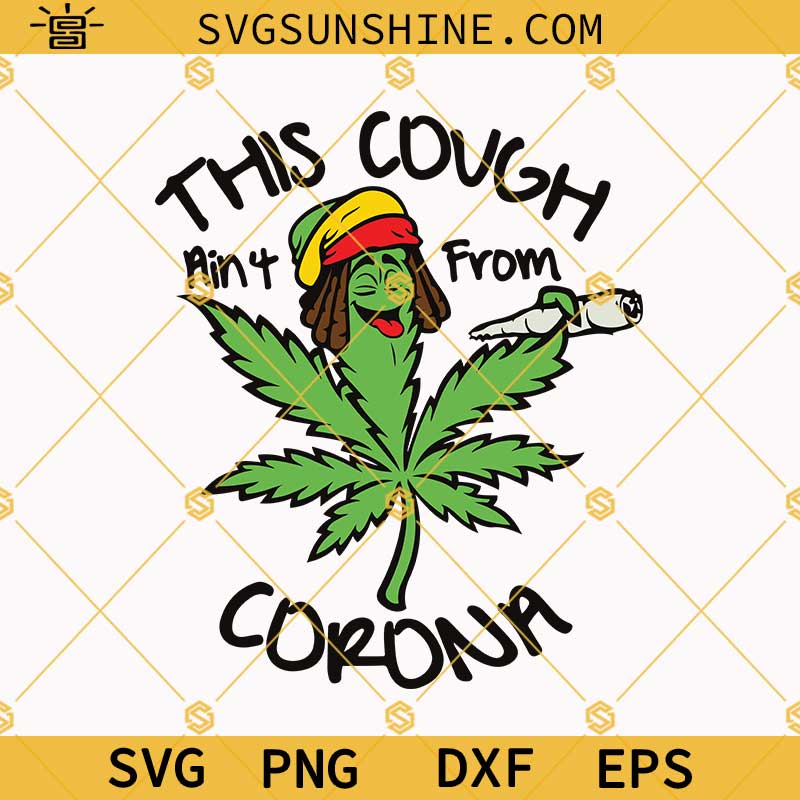 This Cough Ain't From Corona Svg, Marijuana Svg, Smoke Weed Svg, Stoner Svg, Hippie Svg, Cannabis Svg, 420 Svg, Cannabis Lover Svg