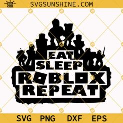 Eat Sleep Roblox Repeat SVG PNG DXF EPS Cut Files For Cricut Silhouette