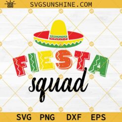 Fiesta Squad Svg, Cinco De Mayo Svg, Sombrero Svg, Margarita Svg, Mexican Hat Shirt, Mexican Holiday Svg, Fiesta Party Svg
