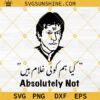 Imran khan Absolutely not SVG PNG DXF EPS Digital Download For Cricut Silhouette