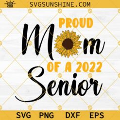 Proud Mom Of A 2022 Senior Graduation Sunflower SVG, Senior Mom SVG, Graduation Mom SVG, Senior Mom 2022 SVG