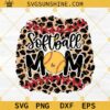 Leopard Softball Mom SVG PNG DXF EPS, Softball Mom Leopard SVG, Softball Mom Leopard PNG, Softball Mom Designs For Shirts