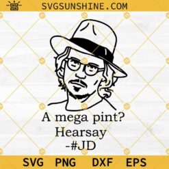 Johnny Depp A Mega Pint Hearsay SVG PNG DXF EPS Cut Files For Cricut Silhouette