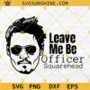 Johnny Depp Leave Me Officer Squarehead SVG, Justice for Johnny SVG, Mega Pint SVG, Hearsay SVG