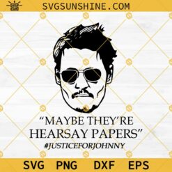Johnny Depp Svg, Maybe They're Hearsay Papers Svg, Justice For Johnny Svg