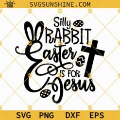 Silly Rabbit Easter is for Jesus SVG, Christian Easter SVG, Easter Bunny and Cross SVG