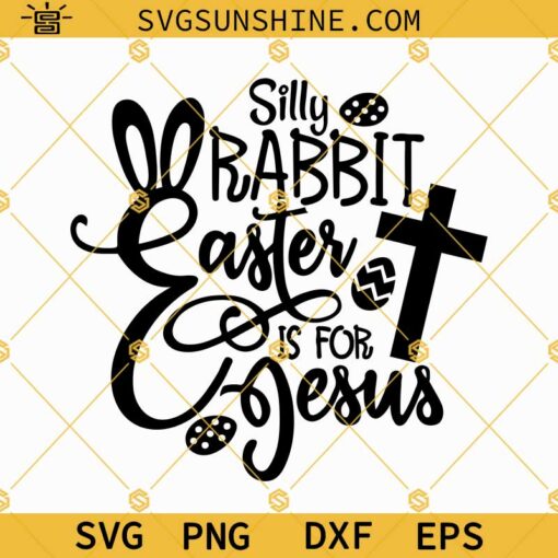 Easter Quotes Svg, Silly Rabbit Easter Is For Jesus Svg, Easter Svg, Easter Bunny Svg, Happy Easter Svg