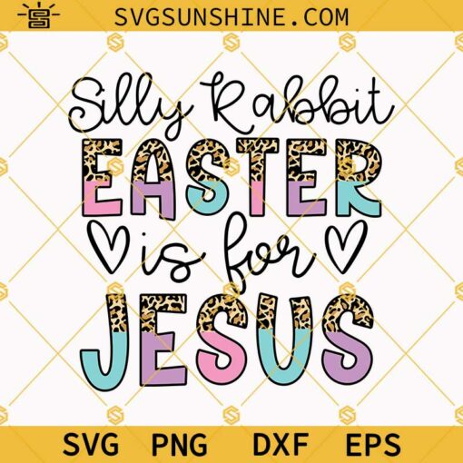Silly Rabbit Easter Is For Jesus Leopard Print SVG, Happy Easter Day SVG, Easter Jesus SVG