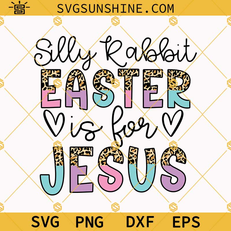 Silly Rabbit Easter Is For Jesus Leopard Print SVG, Happy Easter Day SVG, Easter Jesus SVG