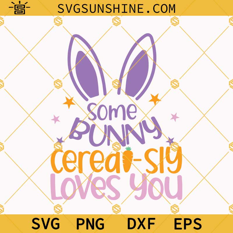 Some Bunny Cerealsly Loves You SVG, Happy Easter SVG, Bunny SVG Digital Download