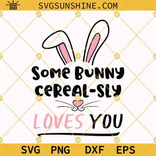 Some Bunny Cerealsly Loves You Svg, Easter Bunny Svg, Happy Easter Svg