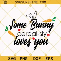 Some Bunny Cerealsly Loves You SVG, Easter Cereal Bowl SVG PNG DXF EPS Cricut