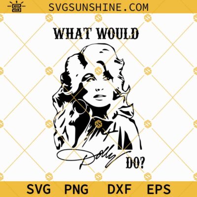 What Would Dolly Do SVG, Dolly Parton SVG, Dolly Parton Quotes SVG ...