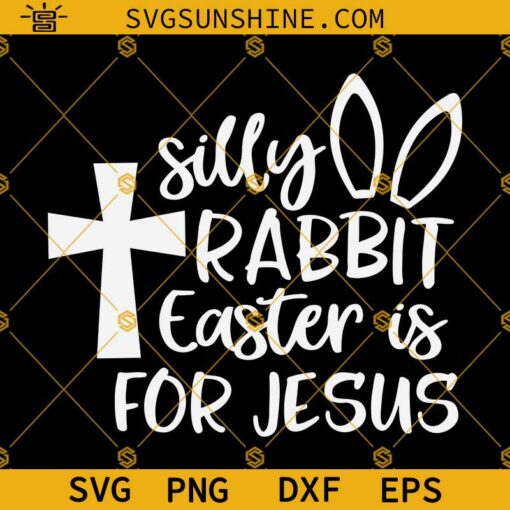 Silly Rabbit Easter Is for Jesus Svg, Funny Easter Shirt Svg, Kids Easter Svg, Easter Bunny Rabbit Svg Files for Cricut Silhouette