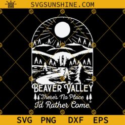 Beaver Valley SVG, There’s No Place I’d Rather Come Beaver Valley SVG PNG DXF EPS Cricut