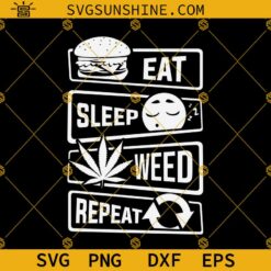 Eat Sleep Weed Repeat SVG PNG DXF EPS Cut Files For Cricut Silhouette