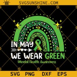 In May We Wear Green SVG, Mental Health Awareness Rainbow SVG PNG DXF EPS Cricut