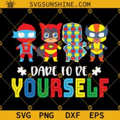 Superheroes Dare To Be Yourself Autism Awareness SVG, Autism SVG, Autism Awareness SVG, Autism Kids Designs For Shirts