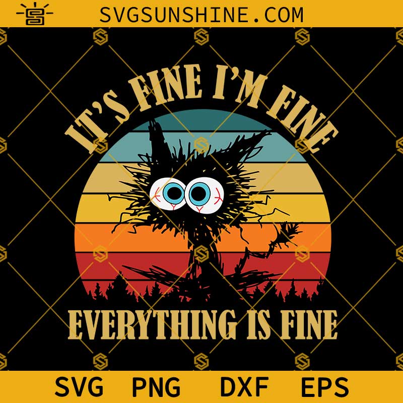 It's Fine I'm Fine Everything Is Fine Svg, Funny Black Cat Svg, It's fine I'm fine Svg Png Dxf Eps Digital Download