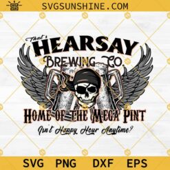 Hearsay Brewing Company SVG, That's Hearsay Brewing Co SVG, Home Of The Mega Pint SVG, Isn't Happy Hour Anytime? SVG