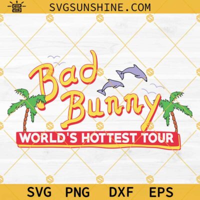 Bad Bunny World's Hottest Tour SVG, Un Verano Sin Ti SVG, Bad Bunny ...