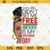 July 4th Didn't Set Me Free Juneteenth Is My Independence Day SVG, Juneteenth SVG, Black Woman SVG