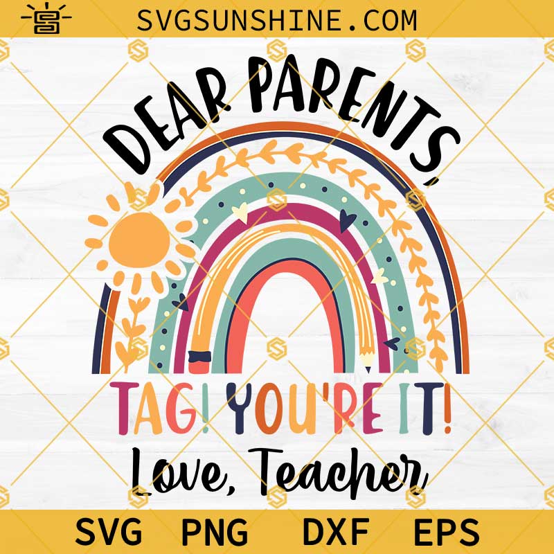 Rainbow Dear Parents Tag You're It Love Teacher Svg, Last Day Of School Teacher Svg, Teacher Life Svg, Day Of School Svg