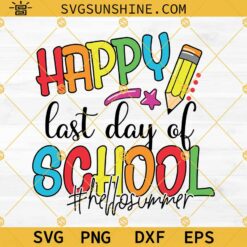 Happy Last Day Of School SVG PNG DXF EPS Cricut Silhouette, Hello Summer SVG