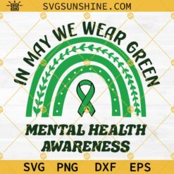 In May We Wear Green Mental Health Awareness Svg, Green Rainbow Green Ribbon Svg Png Dxf Eps Cricut