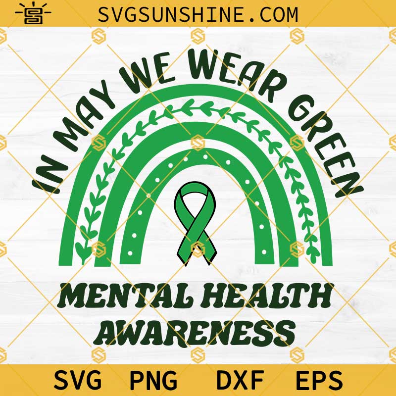 In May We Wear Green Mental Health Awareness Svg, Green Rainbow Green Ribbon Svg Png Dxf Eps Cricut