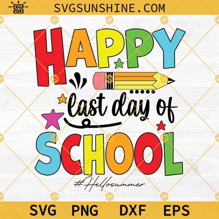 Happy Last Day Of School Svg, Hello Summer Svg, Last Day Of School ...