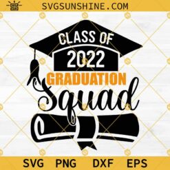 Class Of 2022 Graduation Squad SVG, Class Of 2022 SVG, Senior 2022 SVG, Graduation Shirt SVG, Graduation Cap SVG