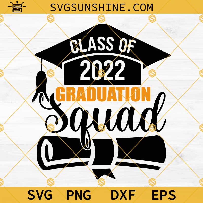 Class Of 2022 Graduation Squad SVG, Class Of 2022 SVG, Senior 2022 SVG, Graduation Shirt SVG, Graduation Cap SVG