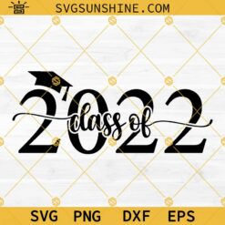 Class Of 2022 SVG,  Graduation 2022 SVG, Graduation Cap SVG, Senior 2022 SVG File For Cricut Silhouette, Graduate SVG