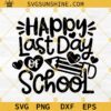 Happy Last Day Of School SVG, School Quote Cut Files, Kids Shirt Design, Teacher SVG DXF EPS PNG Clipart Silhouette