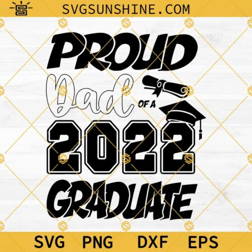 Proud Dad Of A 2022 Graduate SVG PNG DXF EPS Cut Files For Cricut Silhouette