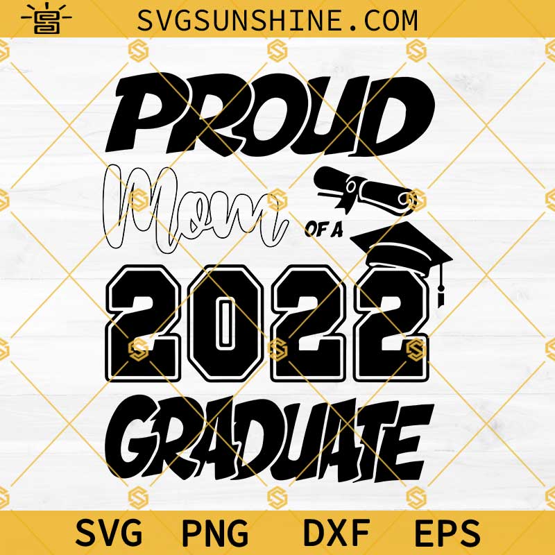 Proud Mom Of A 2022 Graduate SVG PNG DXF EPS Cut Files For Cricut Silhouette