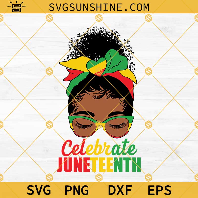 Black Women Messy Bun Juneteenth SVG, Celebrate Juneteenth SVG, Juneteenth Shirt SVG, Juneteenth SVG