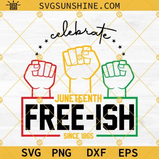 Celebrate Juneteenth Free-ish Since 1865 SVG, Juneteenth SVG, Celebrate Juneteenth SVG, Free-ish Freedom SVG