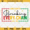 Juneteenth SVG, Breaking Every Chain SVG, Juneteenth Breaking Every Chain Since 1865 SVG