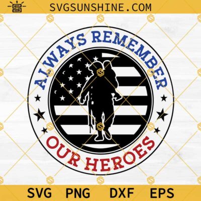 Memorial Day SVG, Always Remember Our Heroes SVG, Veterans Day SVG ...