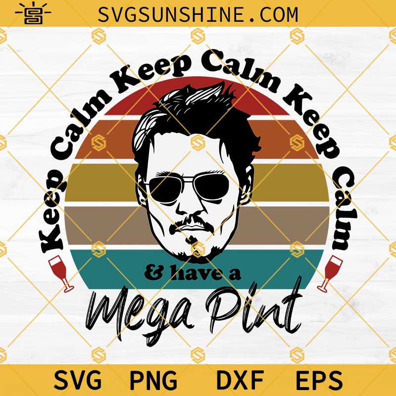 Keep Calm And Have A Mega Pint Svg, Johnny Depp Trial Quote Svg, Justice For Johnny Depp Svg, Johnny Depp Svg