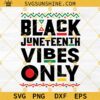 Black Juneteenth Vibes Only SVG, Juneteenth SVG Cut File For Cricut, Juneteenth SVG, Black Men Women T-shirt Free Ish SVG