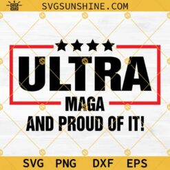 Ultra Maga And Proud Of It SVG, Ultra Maga SVG, Donald Trump Maga Ultra Shirt SVG